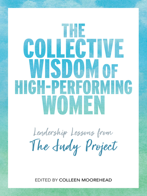 Title details for The Collective Wisdom of High-Performing Women by Colleen Moorehead - Available